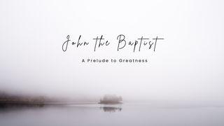 John the Baptist - a Prelude to Greatness  The Books of the Bible NT