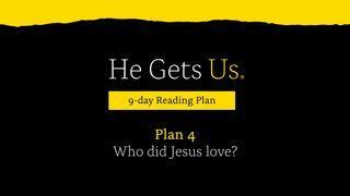 He Gets Us: Who Did Jesus Love?  | Plan 4 Mark 7:28 Good News Bible (British) with DC section 2017
