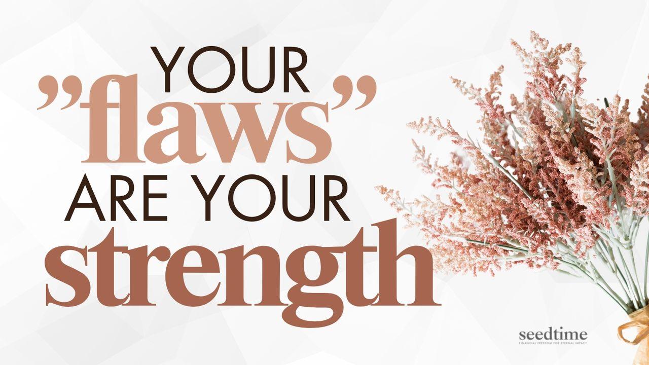 Your “Flaws” Are Your God-Given Strength