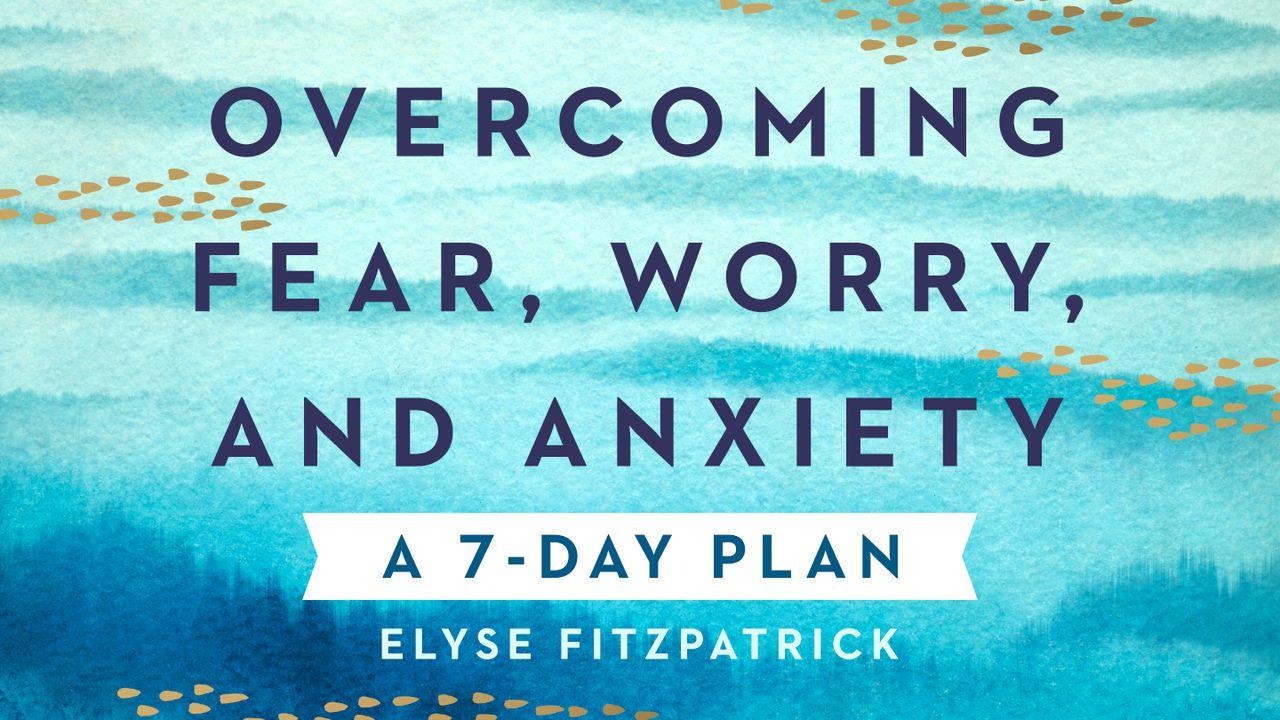 Overcoming Fear, Worry, and Anxiety