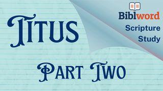 Titus, Part Two Acts 5:29-32 The Message