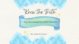 Know the Truth: 7-Day Devotional for NICU Parents Deuteronomy 4:9 Christian Standard Bible