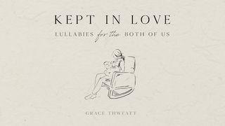 Kept in Love: Lullabies for the Both of Us Isaiah 40:11 New Living Translation
