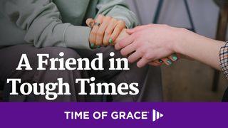 A Friend in Tough Times Job 2:13 New Living Translation