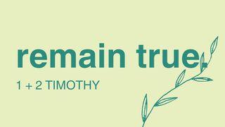 Remain True - 1&2 Timothy 1 Timothy 1:18-19 New Living Translation