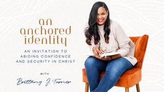 An Anchored Identity: An Invitation to Abiding Confidence and Security in Christ  a 5-Day Plan by Brittany J. Turner Ephesians 1:12 King James Version, American Edition