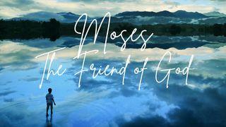 Moses - the Friend of God Exodus 2:24 The Message