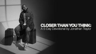 Closer Than You Think: A 5-Day Devotional by Jonathan Traylor Hebrews 4:14-16 New International Version