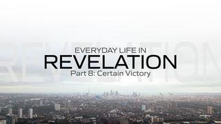 Everyday Life in Revelation Part 8: Certain Victory Revelation 15:1-3 English Standard Version 2016