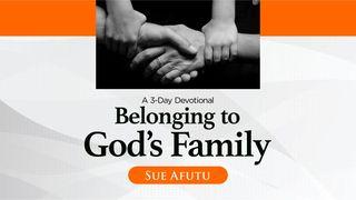 Belonging to God's Family a 3-Day Devotional by Sue Afutu John 1:12-13 New Living Translation