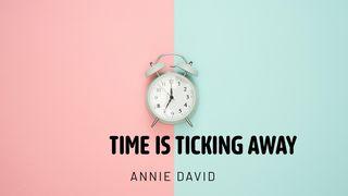 TIME IS TICKING AWAY Ecclesiastes 3:1-8 Contemporary English Version (Anglicised) 2012