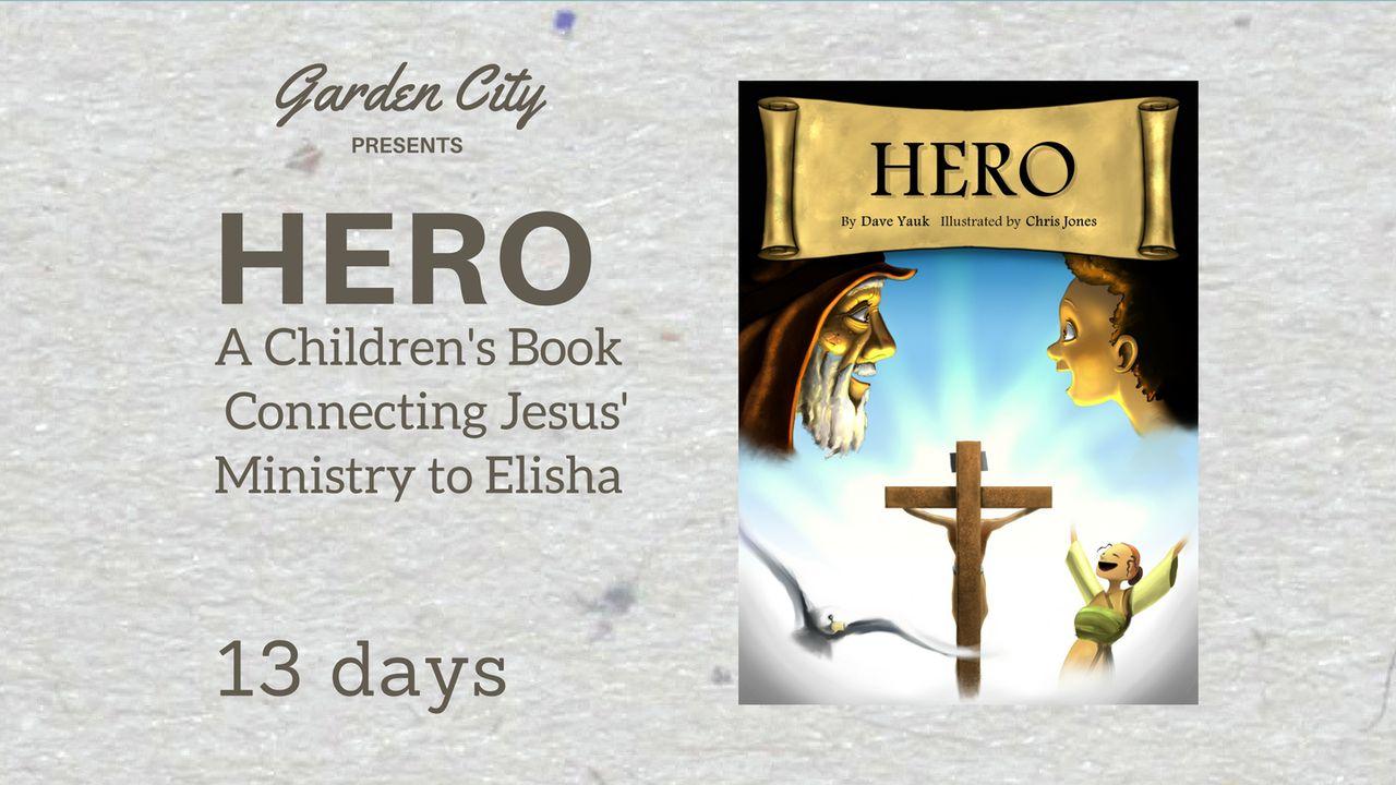HERO | A Children's Book Connecting Jesus' Ministry To Elisha