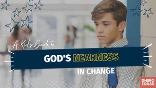 A Kid's Guide To: God's Nearness in Change 2 Samuel 22:2-4 New American Standard Bible - NASB 1995