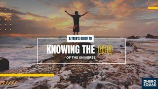A Teen's Guide To: Knowing the God of the Universe  Jeremiah 33:2-3 The Message
