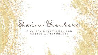 Shadow-Breakers: A 10-Day Devotional for Christian Divorcees Jeremiah 18:1-10 American Standard Version