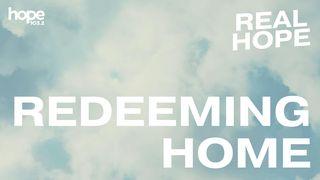 Real Hope: Redeeming Home Exodus 20:12-21 New Revised Standard Version