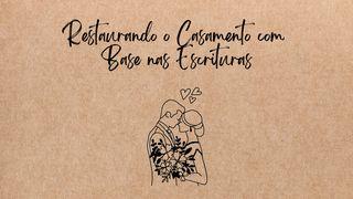 Restaurando o Casamento com Base nas Escrituras Deuteronômio 6:5 Nova Versão Internacional - Português