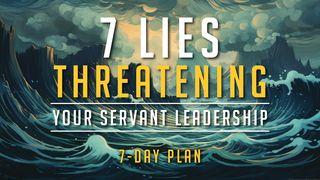 7 Lies Threatening Your Servant Leadership Lu-ca 22:28 Kinh Thánh Tiếng Việt Bản Hiệu Đính 2010