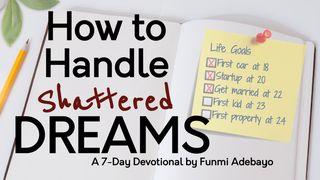 How to Handle Shattered Dreams 1. Mose 8:22 Die Bibel (Schlachter 2000)