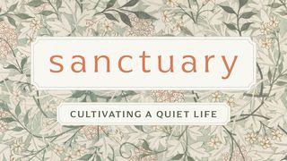 Sanctuary: Cultivating a Quiet Life Isaiah 30:18 New International Version