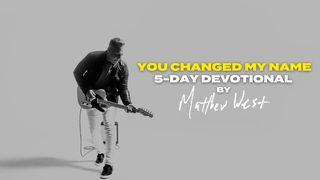 "You Changed My Name" 5-Day Devotional by Matthew West Psalms 126:5-6 New International Version