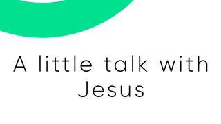 A Little Talk With Jesus Psalms 6:7 New International Version