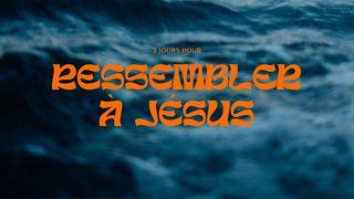 Je veux ressembler à Jésus ! Philippiens 2:5 La Bible du Semeur 2015