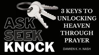 Ask, Seek, Knock: 3 Keys to Unlocking Heaven Through Prayer Matthew 7:7 English Standard Version 2016