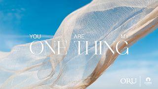 You Are My One Thing Mark 7:31-37 New King James Version