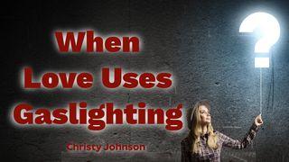 When Love Uses Gaslighting Proverbs 26:25-26 Christian Standard Bible