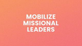 Mobilize Missional Leaders Romans 10:14-17 The Message