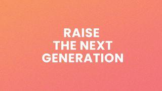 Raise the Next Generation Psalms 78:6 New Living Translation