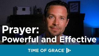 Prayer: Powerful and Effective James 5:13 New International Reader’s Version