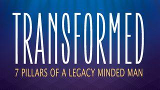 Transformed: 7 Pillars Of A Legacy Minded Man John 3:30 New King James Version