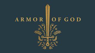 Armor of God: Learning to Walk in the Power and Protection of Our Lord Proverbs 4:20-27 New International Version