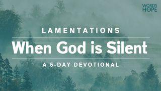 Lamentations: When God Is Silent Lamentations 3:37-39 The Message