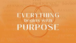 EVERYTHING Begins With Purpose Luke 10:25-42 New King James Version