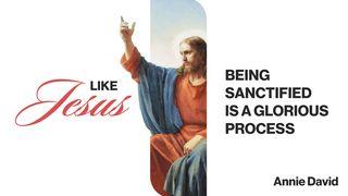 Like Jesus: Being Sanctified Is a Glorious Process 1 Juan 2:15-16 Biblia Reina Valera 1995