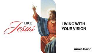 Like Jesus: Living With Your Vision Proverbs 29:18 Amplified Bible