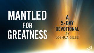 Mantled for Greatness Luke 5:1-11 New International Version