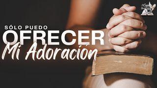 Sólo Puedo Ofrecer Mi Adoración Salmo 18:1 Nueva Versión Internacional - Español