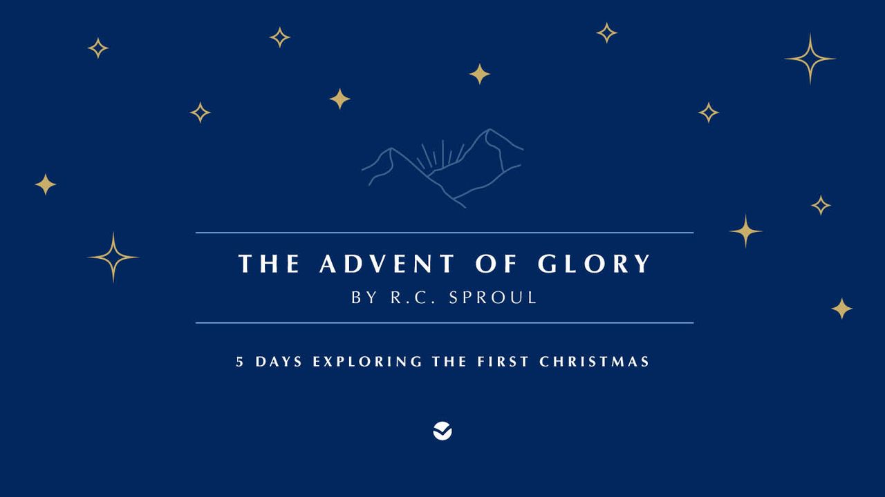 The Advent of Glory by R.C. Sproul: 5 Days Exploring the First Christmas