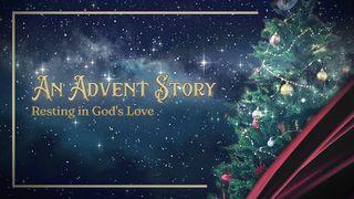 Resting in God's Love: An Advent Story Psalms 13:5-6 The Message