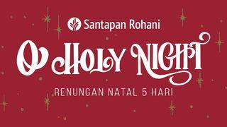 O' Holy Night | Renungan Natal 5 Hari Yohanes 1:13 Terjemahan Sederhana Indonesia