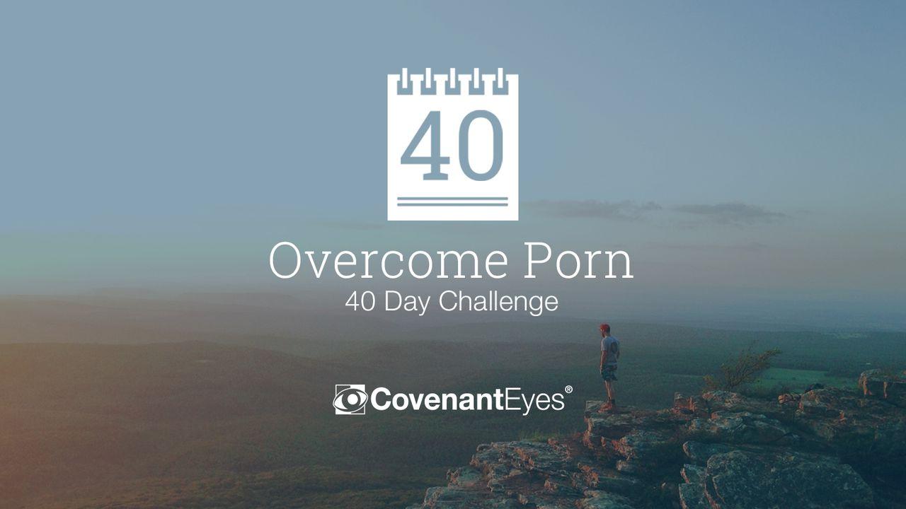 Overcome Porn: The 40 Day Challenge 