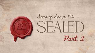 Sealed - Part 2 Cantico dei Cantici 8:6-7 Nuova Riveduta 2006