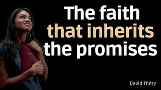 The Faith That Receives the Promises Hebrews 6:11-15 New King James Version