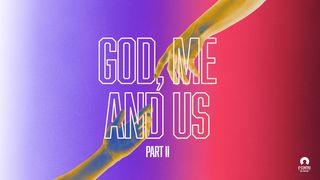 God, Me, and Us – Part II Romans 13:13 Good News Bible (British) Catholic Edition 2017