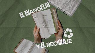 El Evangelio Y El Reciclaje 2 Corintios 5:17 Nueva Biblia Viva