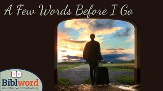 A Few Words Before I Go Acts 20:32 New International Version